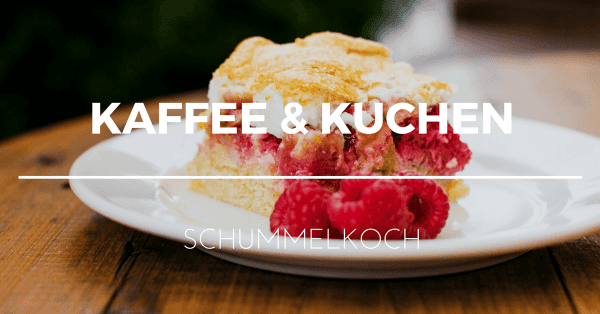 Schummelkoch | Kaffee & Kuchen